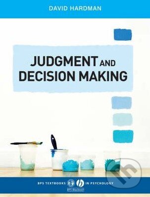 Kniha: Judgment Decision Making (David Hardman). John Wiley & Sons, 2009 Kniha: Judgment Decision Making (David Hardman). John Wiley & Sons, 2009