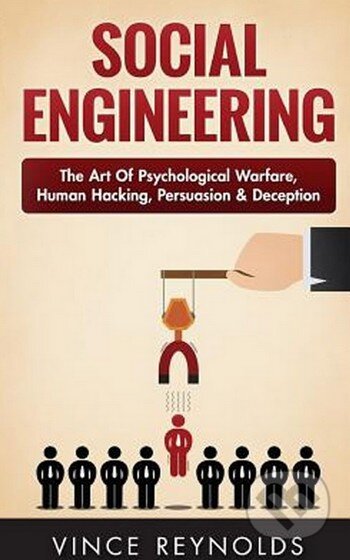 Kniha: Social Engineering (Vince Reynolds). Createspace, 2016 Kniha: Social Engineering (Vince Reynolds). Createspace, 2016