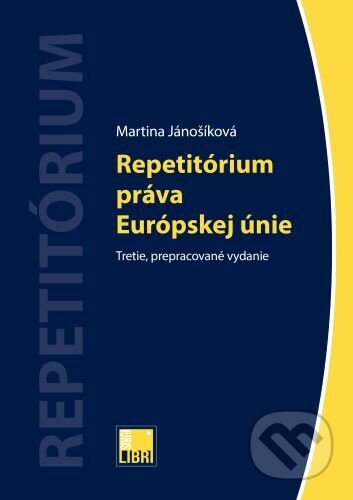 Kniha: Repetitórium práva Európskej únie (3.vydanie) (Martina Jánošíková). IURIS LIBRI, 2024 Kniha: Repetitórium práva Európskej únie (3.vydanie) (Martina Jánošíková). IURIS LIBRI, 2024