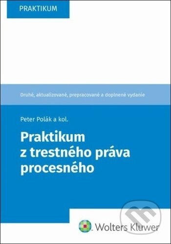 Kniha: Praktikum z trestného práva procesného (Jozef Záhora, Juraj Chylo, Marcela Tittlová a Peter Polák). Wolters Kluwer, 2024 Kniha: Praktikum z trestného práva procesného (Jozef Záhora, Juraj Chylo, Marcela Tittlová a Peter Polák). Wolters Kluwer, 2024