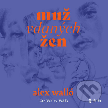 Audiokniha: Muž vdaných žen (Alex Walló). Témbr, 2024 Audiokniha: Muž vdaných žen (Alex Walló). Témbr, 2024