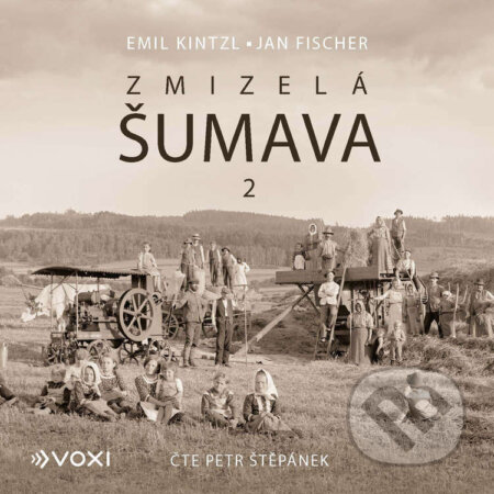 Audiokniha: Zmizelá Šumava 2 (Emil Kintzl). Voxi, 2024 Audiokniha: Zmizelá Šumava 2 (Emil Kintzl). Voxi, 2024