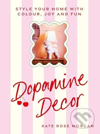 Kniha: Dopamine Decor (Kate Rose Morgan). Ebury, 2025 Kniha: Dopamine Decor (Kate Rose Morgan). Ebury, 2025