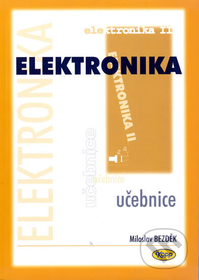 Kniha: Elektronika II. (Miloslav Bezděk). Kopp, 2006 Kniha: Elektronika II. (Miloslav Bezděk). Kopp, 2006