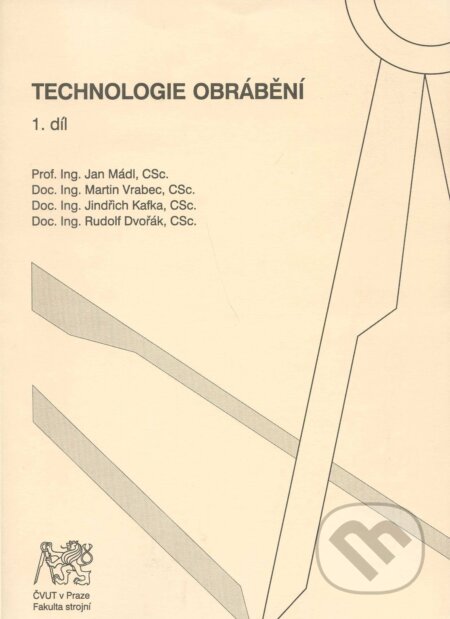 Kniha: Technologie obrábění (Jan Mádl). CVUT Praha, 2007 Kniha: Technologie obrábění (Jan Mádl). CVUT Praha, 2007