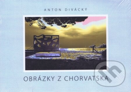 Kniha: Obrázky z Chorvatska (Anton Divácký). AD71, 2024 Kniha: Obrázky z Chorvatska (Anton Divácký). AD71, 2024