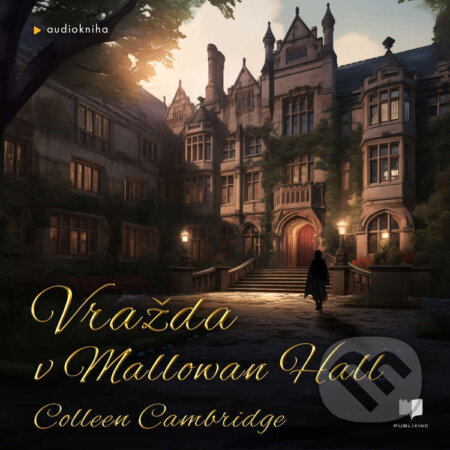 Audiokniha: Vražda v Mallowan Hall (Colleen Cambridge). Publixing Ltd, 2024 Audiokniha: Vražda v Mallowan Hall (Colleen Cambridge). Publixing Ltd, 2024