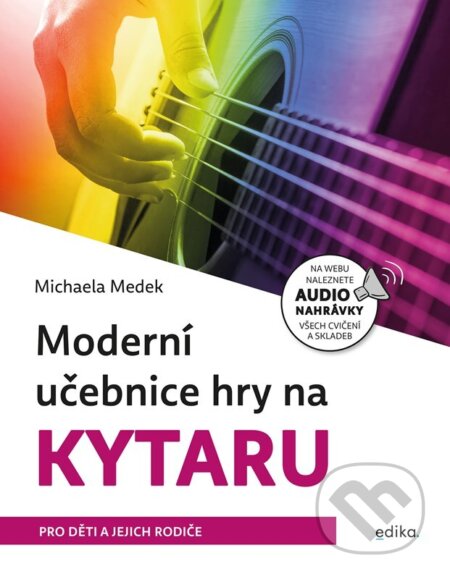 Kniha: Moderní učebnice hry na kytaru (Michaela Medek). Edika, 2024 Kniha: Moderní učebnice hry na kytaru (Michaela Medek). Edika, 2024