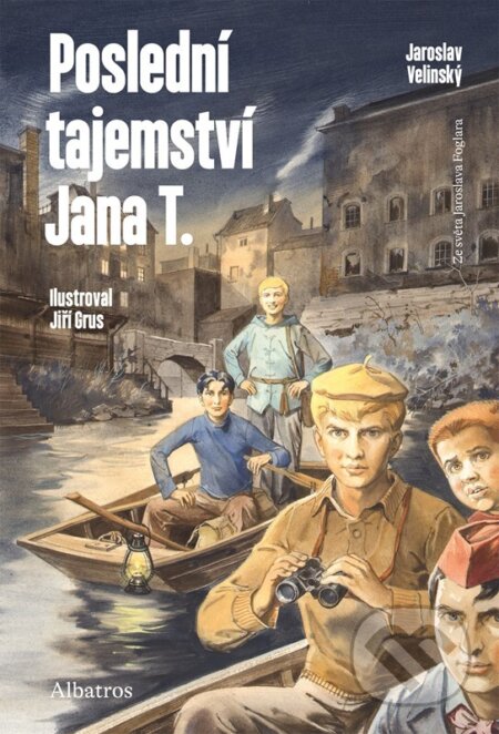 Kniha: Poslední tajemství Jana T. (Jaroslav Foglar a Jaroslav Velinský). Albatros CZ, 2024 Kniha: Poslední tajemství Jana T. (Jaroslav Foglar a Jaroslav Velinský). Albatros CZ, 2024