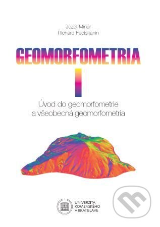 Kniha: Geomorfometria I (Jozef Minár). Univerzita Komenského Bratislava, 2024 Kniha: Geomorfometria I (Jozef Minár). Univerzita Komenského Bratislava, 2024