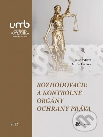 Kniha: Rozhodovacie a kontrolné orgány ochrany práva (Júlia Ondrová). Belianum, 2022 Kniha: Rozhodovacie a kontrolné orgány ochrany práva (Júlia Ondrová). Belianum, 2022