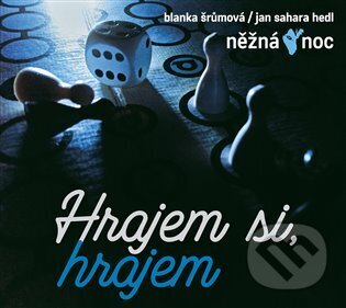 Hudobné CD: Něžná noc, Blanka Šrůmová, Sahara Jan Hedl: Hrajeme si, hrajem (Galén). Galén, 2024 Hudobné CD: Něžná noc, Blanka Šrůmová, Sahara Jan Hedl: Hrajeme si, hrajem (Galén). Galén, 2024