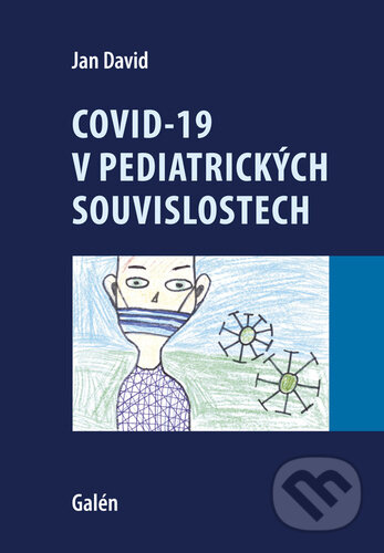 Kniha: Covid-19 v pediatrických souvislostech (Jan David). Galén, 2024 Kniha: Covid-19 v pediatrických souvislostech (Jan David). Galén, 2024