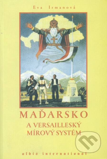 Kniha: Maďarsko a Versailleský mírový systém (Eva Irmanová). Albis International, 2002 Kniha: Maďarsko a Versailleský mírový systém (Eva Irmanová). Albis International, 2002