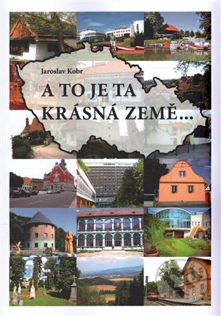 Kniha: A to je ta krásná země... (Jaroslav Kobr). Knihař, 2015 Kniha: A to je ta krásná země... (Jaroslav Kobr). Knihař, 2015