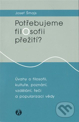Kniha: Potřebujeme filosofii přežití? (Josef Šmajs). Doplněk, 2008 Kniha: Potřebujeme filosofii přežití? (Josef Šmajs). Doplněk, 2008