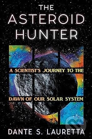 Kniha: Asteroid Hunter (Dante Lauretta). Grand Central Publishing, 2024 Kniha: Asteroid Hunter (Dante Lauretta). Grand Central Publishing, 2024
