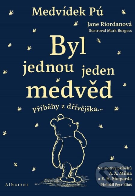 Kniha: Medvídek Pú: Byl jednou jeden medvěd (Jane Riordan). Albatros CZ, 2024 Kniha: Medvídek Pú: Byl jednou jeden medvěd (Jane Riordan). Albatros CZ, 2024