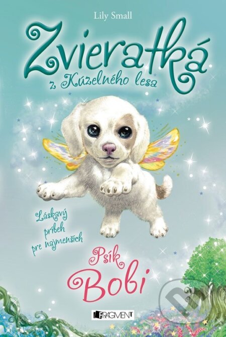 Kniha: Zvieratká z Kúzelného lesa: Psík Bobi (Lily Small). Fragment, 2024 Kniha: Zvieratká z Kúzelného lesa: Psík Bobi (Lily Small). Fragment, 2024