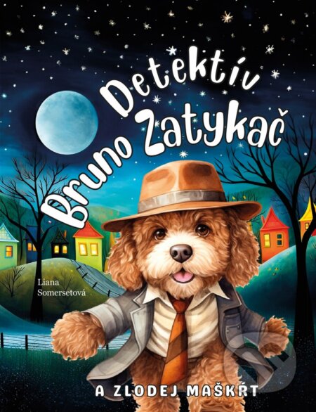 Kniha: Detektív Bruno Zatykač a zlodej maškŕt (Liana Somerset). Fortuna Libri, 2024 Kniha: Detektív Bruno Zatykač a zlodej maškŕt (Liana Somerset). Fortuna Libri, 2024