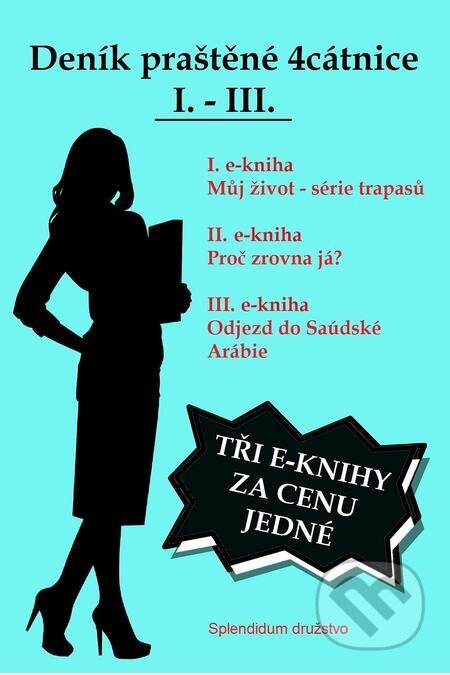 E-kniha: Deník praštěné 4cátnice I. - III. (Yvonne Hassl). Splendidum družstvo E-kniha: Deník praštěné 4cátnice I. - III. (Yvonne Hassl). Splendidum družstvo