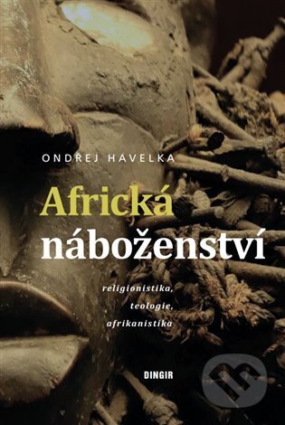 Kniha: Africká náboženství (Ondřej Havelka). Dingir, 2024 Kniha: Africká náboženství (Ondřej Havelka). Dingir, 2024