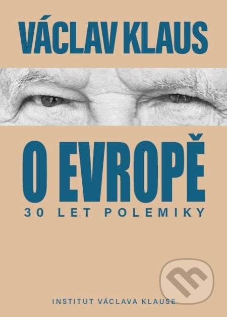 30 let polemiky o Evropě - Václav Klaus, Institut Václava Klause, 2024