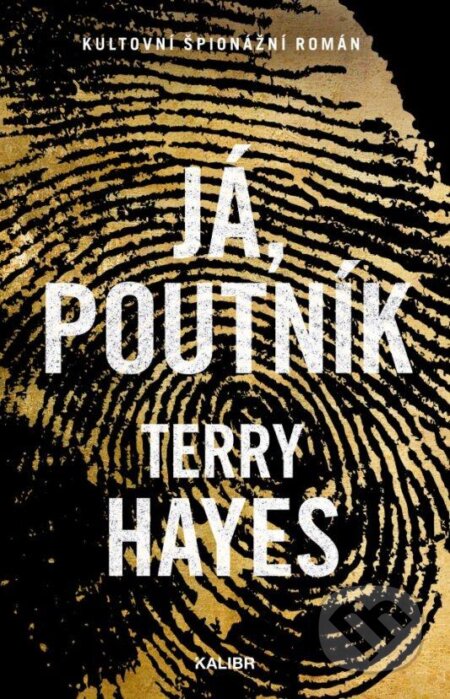 Kniha: Já, Poutník (Terry Hayes). Kalibr, 2024 Kniha: Já, Poutník (Terry Hayes). Kalibr, 2024