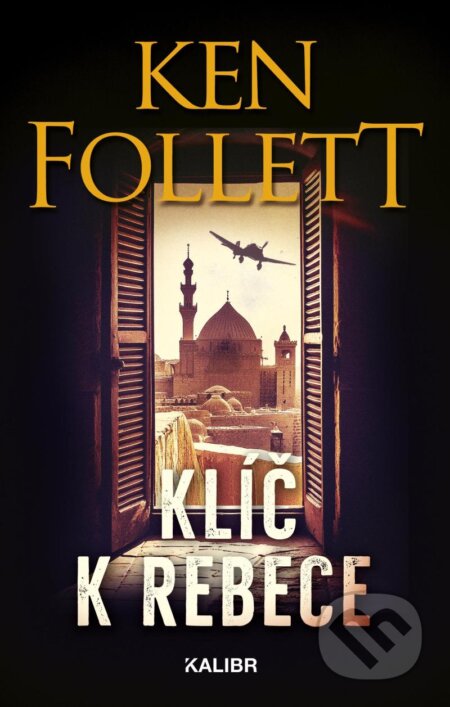 Kniha: Klíč k Rebece (Ken Follett). Kalibr, 2024 Kniha: Klíč k Rebece (Ken Follett). Kalibr, 2024