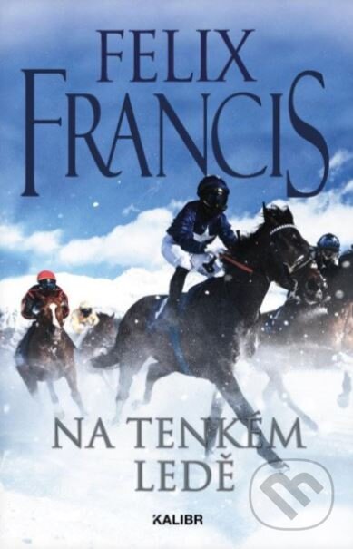 Kniha: Na tenkém ledě (Felix Francis). Kalibr, 2024 Kniha: Na tenkém ledě (Felix Francis). Kalibr, 2024