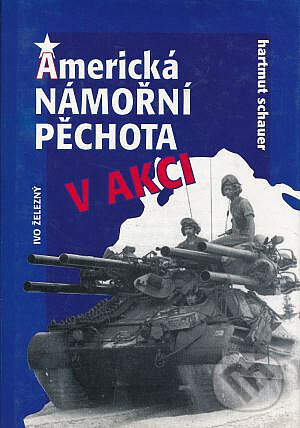 Kniha: Americká námořní pěchota v akci (Hartmut Schauer). Ivo Železný, 1998 Kniha: Americká námořní pěchota v akci (Hartmut Schauer). Ivo Železný, 1998