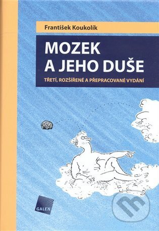 Kniha: Mozek a jeho duše (František Koukolík). Galén, 2005 Kniha: Mozek a jeho duše (František Koukolík). Galén, 2005