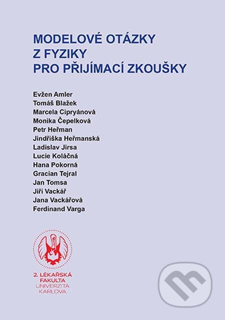 E-kniha: Modelové otázky z fyziky pro přijímací zkoušky (Karolinum). Karolinum, 2019 E-kniha: Modelové otázky z fyziky pro přijímací zkoušky (Karolinum). Karolinum, 2019