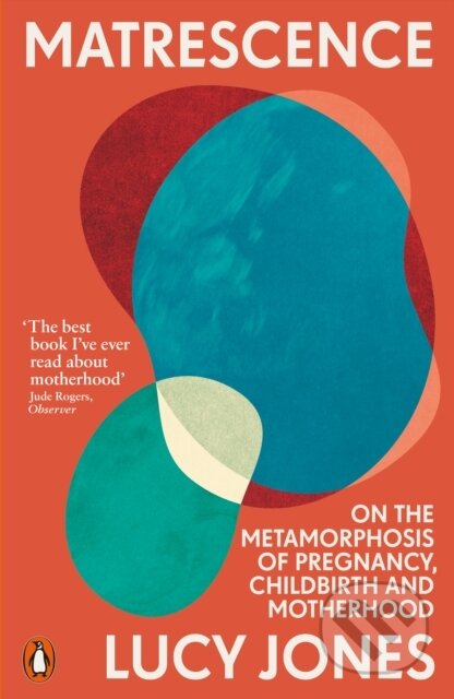 Kniha: Matrescence (Lucy Jones). Penguin Books, 2024 Kniha: Matrescence (Lucy Jones). Penguin Books, 2024