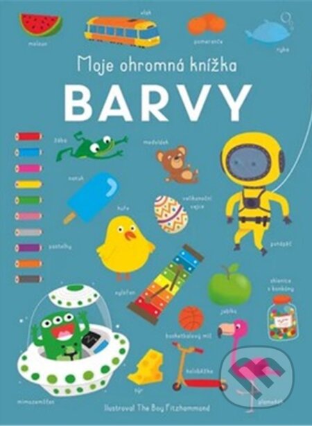 Kniha: Moje ohromná knížka - Barvy (Rebo). Rebo, 2024 Kniha: Moje ohromná knížka - Barvy (Rebo). Rebo, 2024
