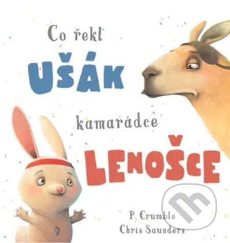 Kniha: Co řekl ušák kamarádce lenošce (P. Crumble). Rebo, 2024 Kniha: Co řekl ušák kamarádce lenošce (P. Crumble). Rebo, 2024