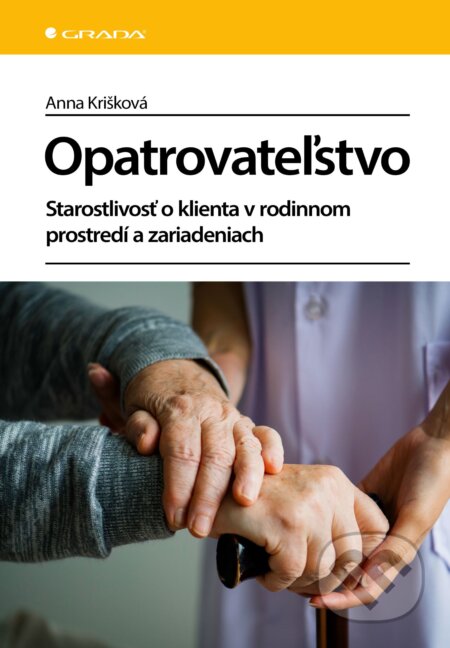 Kniha: Opatrovateľstvo (Anna Krišková). Grada, 2024 Kniha: Opatrovateľstvo (Anna Krišková). Grada, 2024