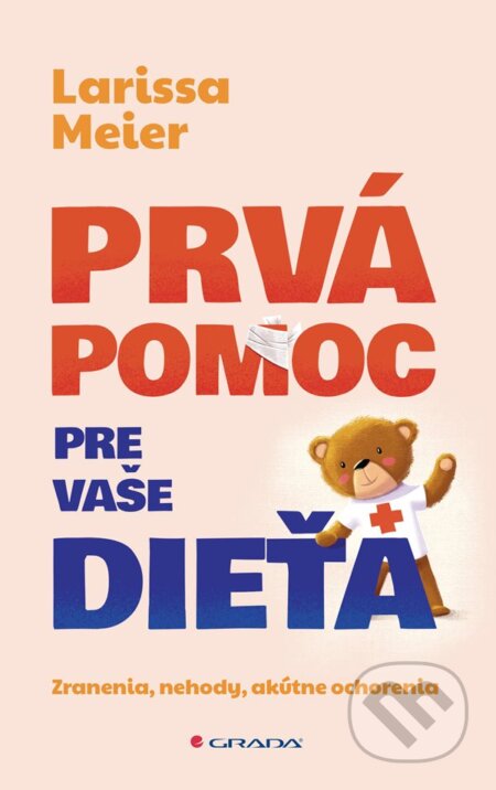 Kniha: Prvá pomoc pre vaše dieťa (Larissa Meier). Grada, 2024 Kniha: Prvá pomoc pre vaše dieťa (Larissa Meier). Grada, 2024