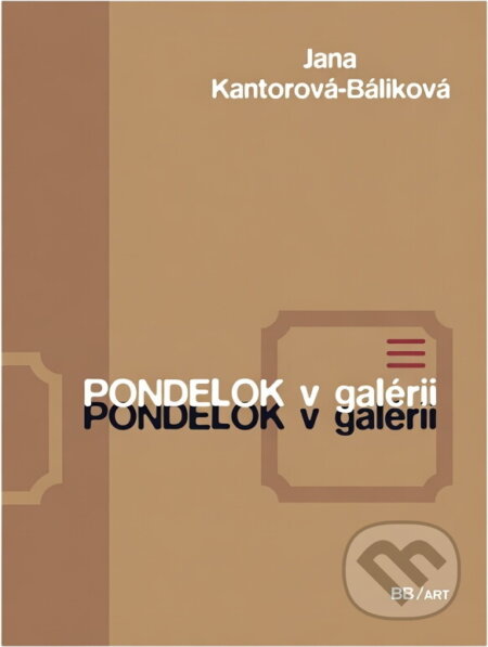 Kniha: Pondelok v galérii (Jana Báliková). BB/art, 2005 Kniha: Pondelok v galérii (Jana Báliková). BB/art, 2005