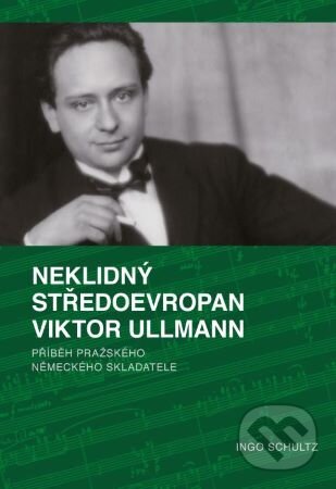 Kniha: Neklidný Středoevropan Viktor Ullmann (Ingo Schultz). Akademie múzických umění, 2024 Kniha: Neklidný Středoevropan Viktor Ullmann (Ingo Schultz). Akademie múzických umění, 2024