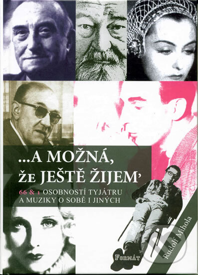 Kniha: ...a možná, že ještě žijem (Rudolf Mihola). Formát, 2004 Kniha: ...a možná, že ještě žijem (Rudolf Mihola). Formát, 2004