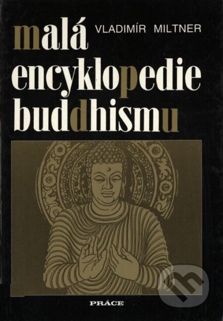 Kniha: Malá encyklopedie buddhismu (Vladimír Miltner). Práce, 1997 Kniha: Malá encyklopedie buddhismu (Vladimír Miltner). Práce, 1997