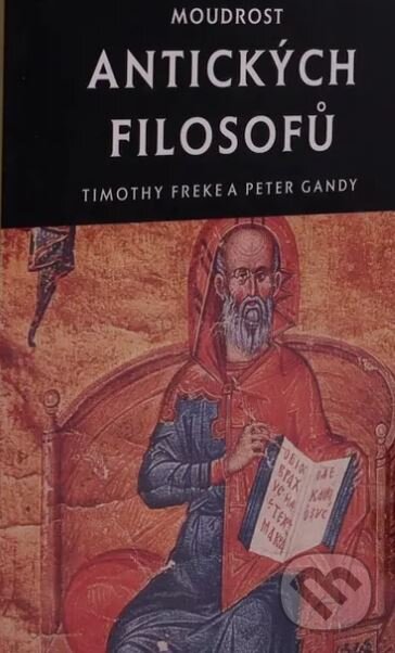 Kniha: Moudrost antických filosofů (Peter Gandy a Timothy Freke). Volvox Globator, 1999 Kniha: Moudrost antických filosofů (Peter Gandy a Timothy Freke). Volvox Globator, 1999