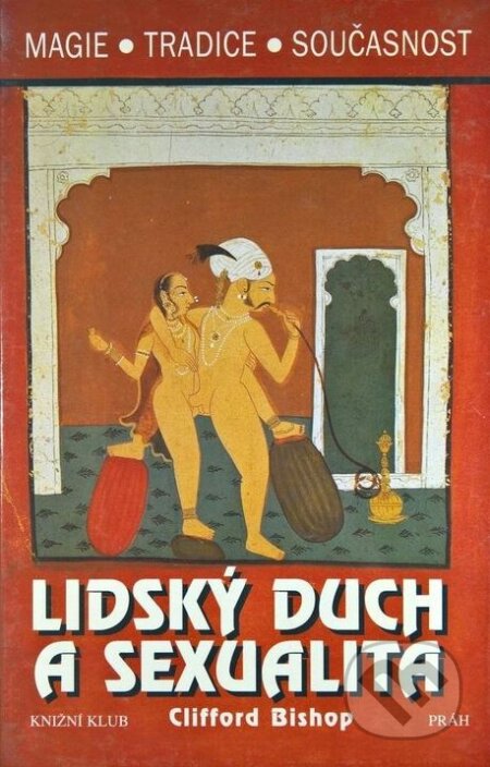 Kniha: Lidský duch a sexualita (Clifford Bishop). Knižní klub, 1999 Kniha: Lidský duch a sexualita (Clifford Bishop). Knižní klub, 1999