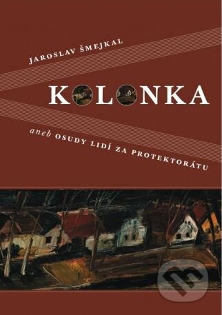 Kniha: Kolonka aneb Osudy lidí za protektorátu (Jaroslav Šmejkal). Art Project Plus, Grafické studio Klíč, 2005 Kniha: Kolonka aneb Osudy lidí za protektorátu (Jaroslav Šmejkal). Art Project Plus, Grafické studio Klíč, 2005