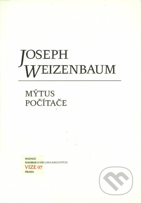 Kniha: Mýtus počítače (Joseph Weizenbaum). Moraviapress, 2002 Kniha: Mýtus počítače (Joseph Weizenbaum). Moraviapress, 2002