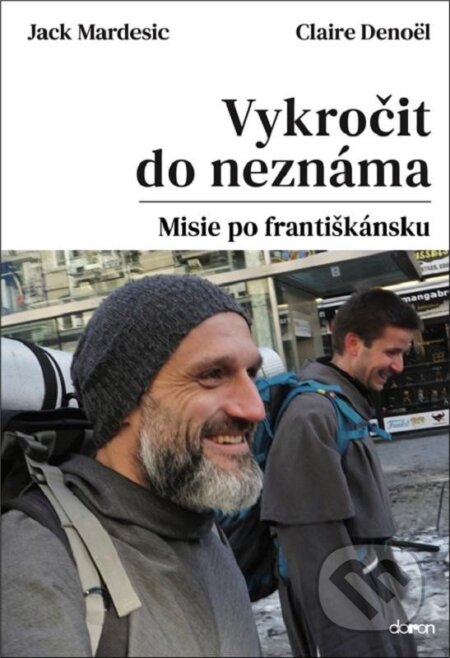 Kniha: Vykročit do neznáma - Misie po františkánsku (Jack Mardesic). Doron, 2024 Kniha: Vykročit do neznáma - Misie po františkánsku (Jack Mardesic). Doron, 2024