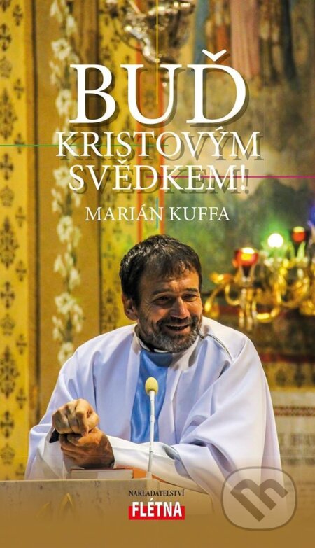 Kniha: Buď Kristovým svědkem! (Marián Kuffa). Martin Leschinger-FLÉTNA, 2024 Kniha: Buď Kristovým svědkem! (Marián Kuffa). Martin Leschinger-FLÉTNA, 2024