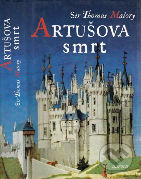 Kniha: Artušova smrt (Thomas Malory). Nakladatelství Aurora, 1999 Kniha: Artušova smrt (Thomas Malory). Nakladatelství Aurora, 1999