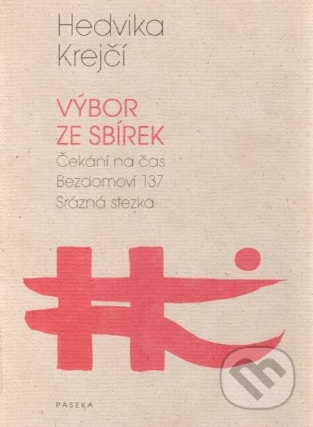 Kniha: Výbor ze sbírek (Čekání na čas - Bezdomoví 137 - Srázná stezka) (Hedvika Krejčí). Paseka, 2006 Kniha: Výbor ze sbírek (Čekání na čas - Bezdomoví 137 - Srázná stezka) (Hedvika Krejčí). Paseka, 2006